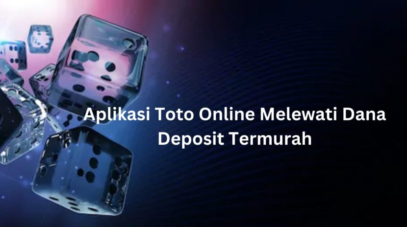 Aplikasi Toto Online Melewati Dana Deposit Termurah